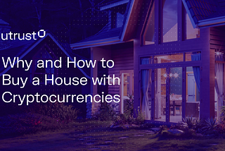 Why and How to Buy a House with Cryptocurrency