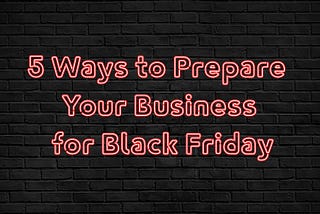 5 Ways to Prepare Your Business for Black Friday