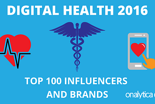 Digital Health 2016: Top 100 Influencers and Brands