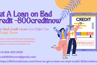 Get a Loan on Bad Credit Score -800creditnow