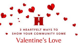3 Heartfelt Ways to Show Your Community Some Valentine’s Day Love