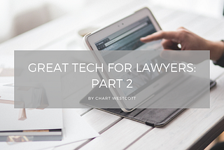 Great Tech for Lawyers: Part 2