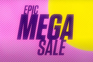 The Epic Mega Sale is Back!