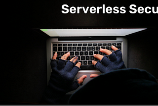 Serverless security and top 10 Serverless Attacks