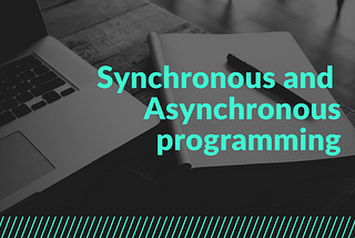 But what is Synchronous and Asynchronous programming?