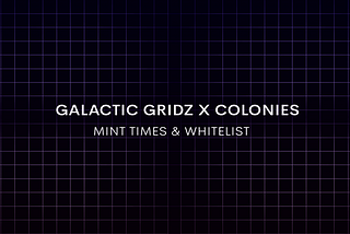 Galactic Gridz x Colonies — Mint Times & Whitelisted Words