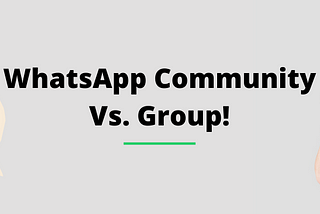 WhatsApp Community Vs. Group!