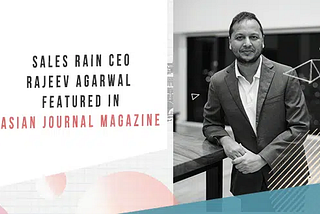 Sales Rain CEO Rajeev Agarwal featured in Asian Journal Magazine