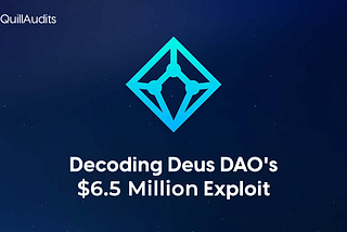 Decoding Deus DAO $6.5 Million Exploit | QuillAudits