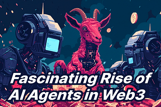 From Memes to Millionaires: The Fascinating Rise of AI Agents in Web3!