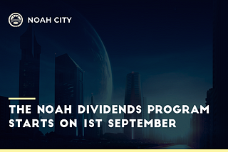 The Noah Dividends Program Starts On 1st September