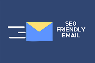 Ways to use emails that are SEO friendly.
