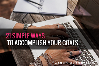 21 Simple Ways to Accomplish Your Goals