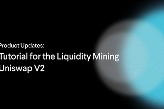 Tutorial for the Liquidity Mining on Uniswap V2