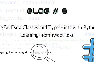 An image with the title “RegEx, Data Classes and Type Hints with Python, learning from tweet text”.