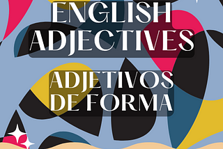 Image with title that reads: English Adjectives, adjetivos de forma.