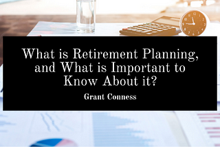 What is Retirement Planning, and What is Important to Know About it?