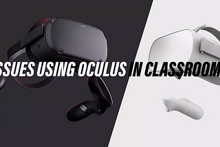Known Issues Using Oculus VR in Classrooms