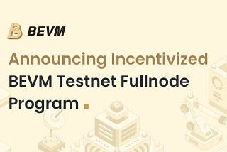 BEVM Incentivized Testnet Fullnode Program (LIVE)