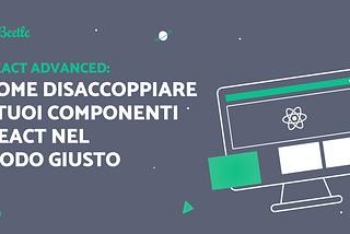 React Advanced: Come disaccoppiare i tuoi componenti React nel modo giusto