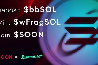 SOON X Fragmetric: Deposit $bbSOL, mint $wfragSOL and Earn $SOON