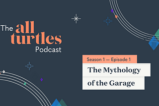 Introducing the All Turtles Podcast! Episode 1: The mythology of the garage