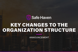 Safe Haven Announces Key Changes to the Organization Structure