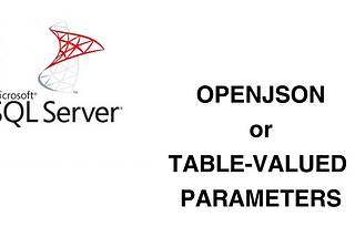 OpenJson or Table-Valued Parameters as Stored procedure parameters.
