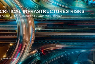 Critical Infrastructures are Under Attack — A vision to our Safety and Wellbeing