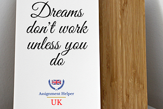 Dreams don’t work unless you do.