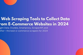 5 Web Scraping Tools to Collect Data from E-Commerce Websites in 2024