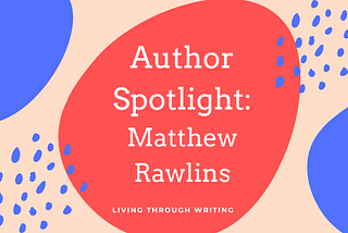 Author Spotlight: Matthew Rawlins