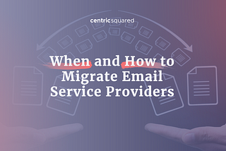 When and How to Migrate Email Service Providers