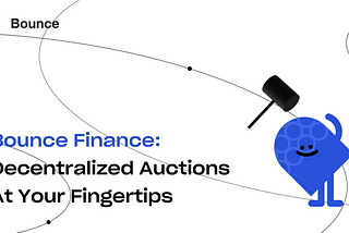 Introducing Bounce Finance: Decentralized Auctions At Your Fingertips