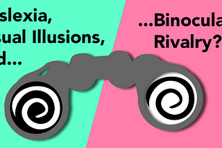 Dyslexia, Visual Illusions, and Binocular Rivalry???