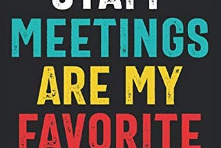 [EBOOK] Staff Meetings Are My Favorite: Teacher Gag Gifts Funny Appreciation Notebook Journal for…