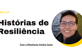 Histórias de Resiliência: Cinthia Cantú