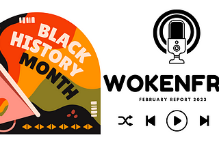 WokeNFree February Report (2023)