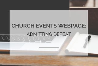 Church events webpage: admitting defeat