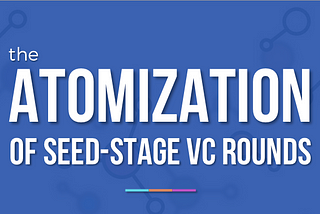 Seed VC Has Exploded into Bits: What Entrepreneurs Should Know