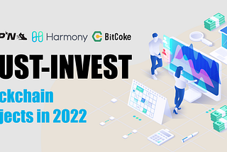 Three Must-Invest Blockchain Projects that You Cannot Miss in 2022