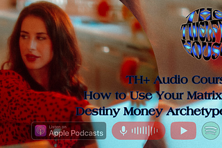 12+ AUDIO COURSE: HOW TO USE YOUR MATRIX OF DESTINY MONEY ARCHETYPES — HOLISTICISM