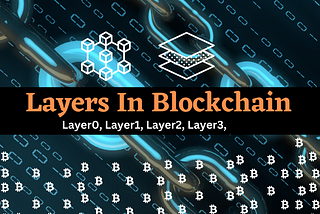 Layers In Blockchain (Layer0, Layer1, Layer2, Layer3)