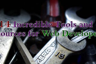 14 Incredible Tools and Resources for Web Developers