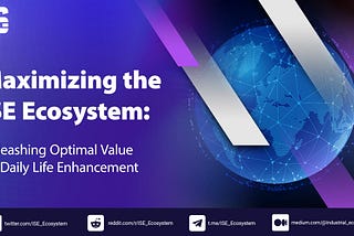 Maximizing the ISE Ecosystem: Unleashing Optimal Value for Daily Life Enhancement and Exploring New…