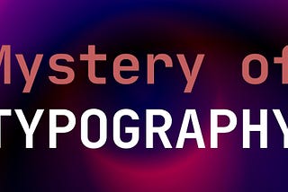 Mystery of Typography