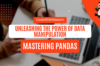 🐼 Unleashing the Power of Data Manipulation: Mastering Pandas