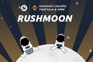 RushMoon — An AMM On Binance Smart Chain For Users To Earn Lucrative Incentives Through Trading