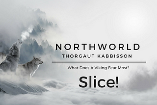 [NorthWorld] Thorgaut Kabbisson: Chapter 6 - Slice!
