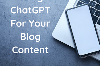 How to Use ChatGPT to Supplement Your Blog Content Strategy